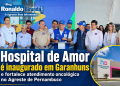 Hospital de Amor é inaugurado em Garanhuns e fortalece atendimento oncológico no Agreste de Pernambuco